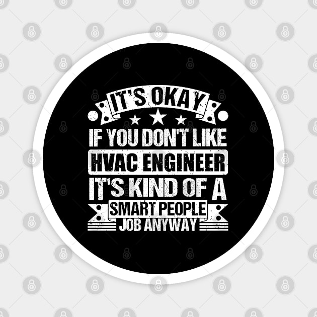 Hvac Engineer lover It's Okay If You Don't Like Hvac Engineer It's Kind Of A Smart People job Anyway Magnet by Benzii-shop 